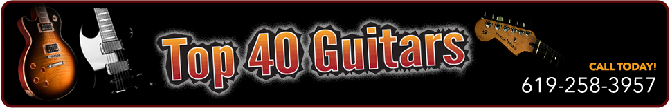 Top 40 Guitars — Call 619-258-3957.